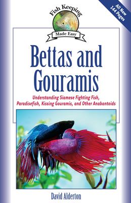 Bettas and gouramis : understanding Siamese fighting fish, paradisefish, kissing gouramis, and other anabantoids /