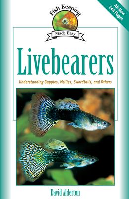 Livebearers : Understanding guppies, mollies, swordtails, and others/