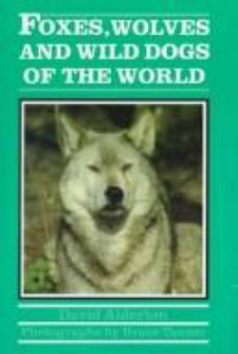 Foxes, wolves, and wild dogs of the world /