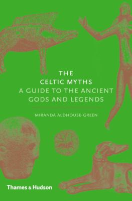 Celtic myths : a guide to the ancient gods and legends /