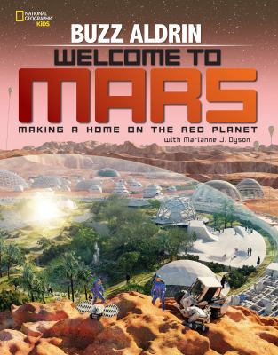 Welcome to Mars : making a home on the Red Planet /