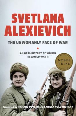 The unwomanly face of war : an oral history of women in World War II /