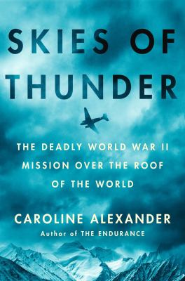 Skies of thunder : a forgotten epic of World War II / Caroline Alexander.