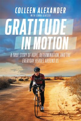 Gratitude in motion : a true story of hope, determination, and the everyday heroes around us /