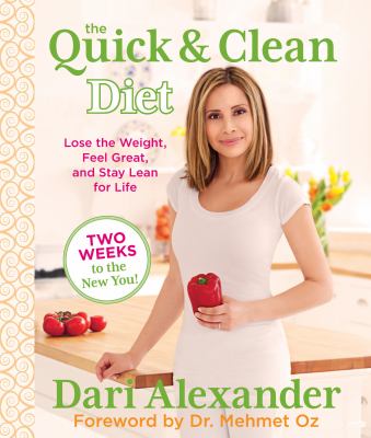 The quick & clean diet : lose the weight, feel great, and stay lean for life /