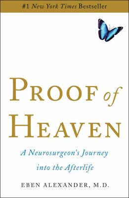 Proof of heaven : a neurosurgeon's journey into the afterlife /
