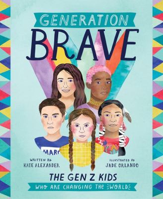 Generation brave : the Gen Z kids who are changing the world /