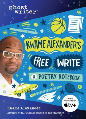 Kwame Alexander's free write : a poetry notebook /