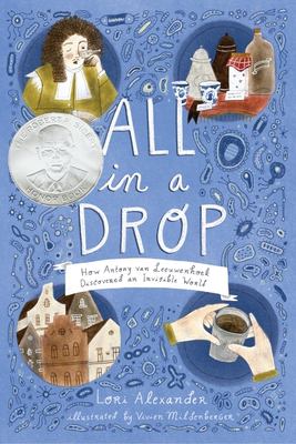 All in a drop : how Antony van Leeuwenhoek discovered an invisible world /