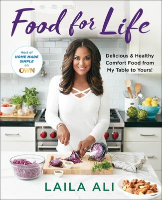 Food for life : delicious & healthy comfort food from my table to yours! /