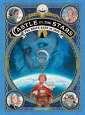 Castle in the stars. Book one, The space race of 1869 /