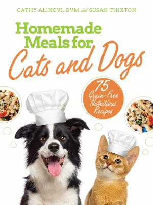 Homemade meals for cats and dogs : 75 grain-free nutritious recipes /