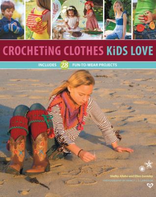 Crocheting clothes kids love : includes 28 fun-to-wear projects /