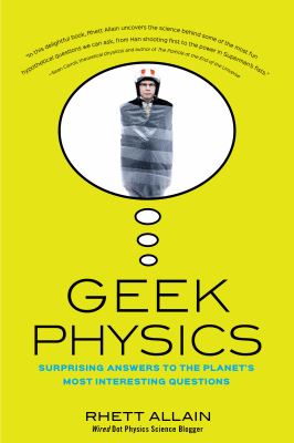 Geek physics : surprising answers to the world's most interesting questions /