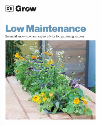 Low maintenance : essential know-how and expert advice for gardening success /
