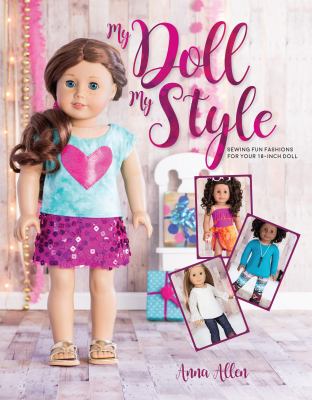 My doll, my style : sewing fun fashions for your 18-inch doll /