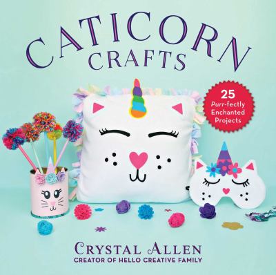 Caticorn crafts : 25 purr-fectly enchanted projects /