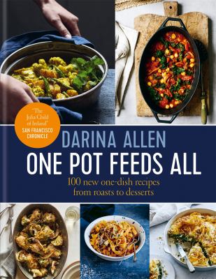 One pot feeds all : 100 new one-dish recipes from roasts to desserts /