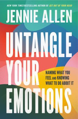Untangle your emotions : naming what you feel and knowing what to do about it /