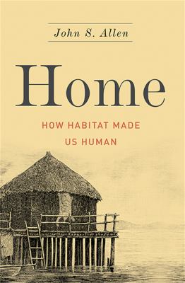 Home : how habitat made us human /