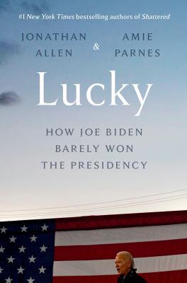 Lucky : how Joe Biden barely won the presidency /