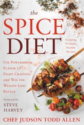 The spice diet : use powerhouse flavor to fight cravings and win the weight-loss battle /