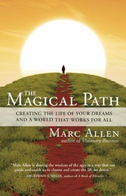 The magical path : creating the life of your dreams and a world that works for all /