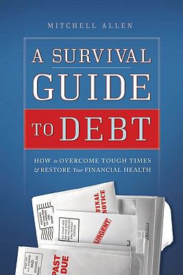 A survival guide to debt : how to overcome tough times & restore your financial health /