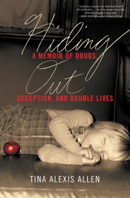 Hiding out : a memoir of drugs, deception, and double lives /