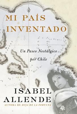 Mi país inventado : un paseo nostàlgico por Chile /