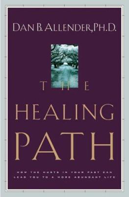 The healing path : how the hurts in your past can lead you to a more abundant life /