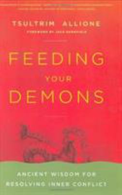Feeding your demons : ancient wisdom for resolving inner conflict /