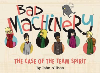 Bad machinery. Vol. 1, The case of the team spirit /