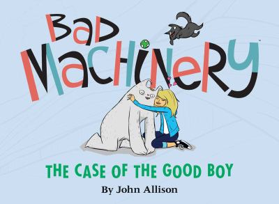 Bad machinery. Vol. 2, The case of the good boy /