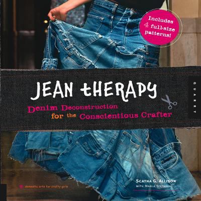 Jean therapy : denim deconstruction for the conscientious crafter /