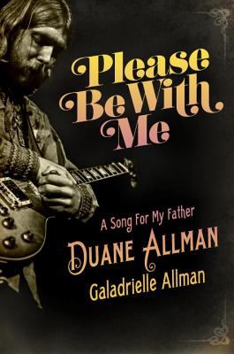 Please be with me : a song for my father, Duane Allman /