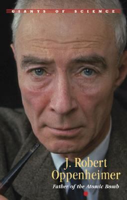 J. Robert Oppenheimer : theoretical physicist, atomic pioneer /