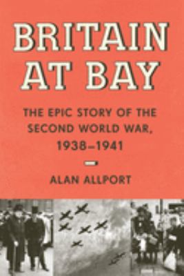 Britain at bay : the epic story of the Second World War, 1938-1941 /