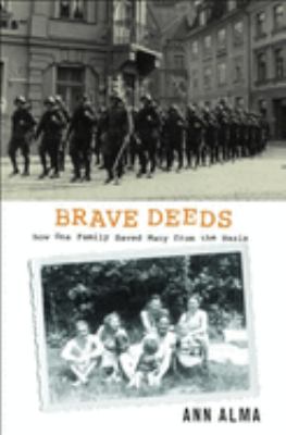 Brave deeds : how one family saved many from the Nazis /