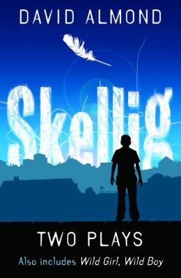 Skellig : the play ; Wild girl, wild boy : a play /