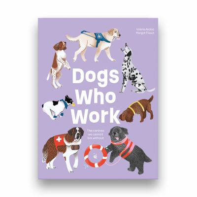Dogs who work : the canines we cannot live without /