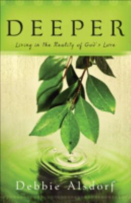 Deeper : living in the reality of God's love /