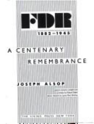 FDR, 1882-1945 : a centenary remembrance /