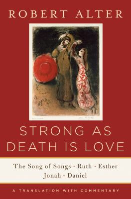 Strong as death is love : the Song of Songs, Ruth, Esther, Jonah, and Daniel : a translation with commentary /