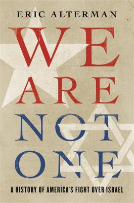 We are not one : a history of America's fight over Israel  /