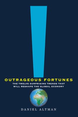 Outrageous fortunes : the twelve surprising trends that will reshape the global economy /
