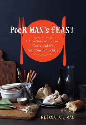 Poor man's feast [large type] : a story of comfort, desire, and the art of simple cooking /