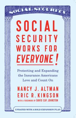 Social security works for everyone! : protecting and expanding the insurance Americans love and count on /
