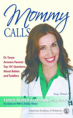 Mommy calls : Dr. Tanya answers parents' top 101 questions about babies and toddlers /