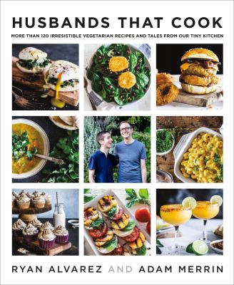 Husbands that cook : more than 120 irresistible vegetarian recipes and tales from our tiny kitchen /